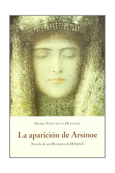 La Aparición de Arsínoe. Novela de un hermano de Heliópolis.